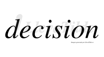 Decision no lleva tilde con vocal tónica en la primera «i»