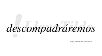 Descompadráremos  lleva tilde con vocal tónica en la segunda «a»