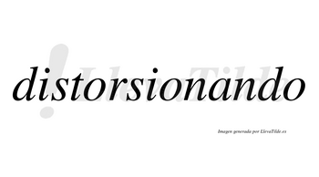 Distorsionando  no lleva tilde con vocal tónica en la «a»