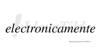 Electronicamente no lleva tilde con vocal tónica en la tercera «e»