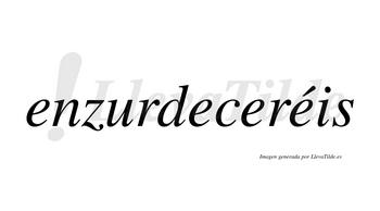 Enzurdeceréis  lleva tilde con vocal tónica en la cuarta «e»