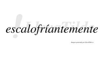Escalofríantemente lleva tilde con vocal tónica en la «i»
