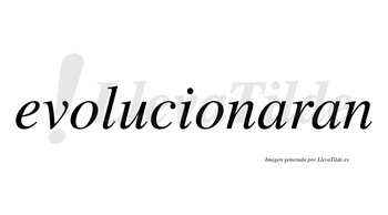 Evolucionaran  no lleva tilde con vocal tónica en la primera «a»