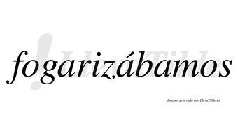 Fogarizábamos  lleva tilde con vocal tónica en la segunda «a»