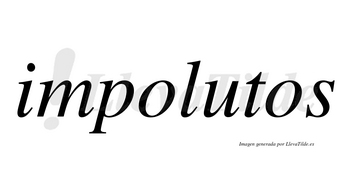 Impolutos no lleva tilde con vocal tónica en la «u»
