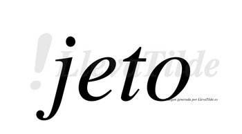 Jeto no lleva tilde con vocal tónica en la «e»