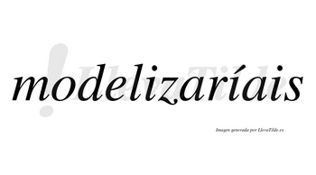 Modelizaríais  lleva tilde con vocal tónica en la segunda «i»