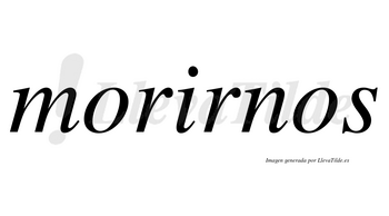 Morirnos no lleva tilde con vocal tónica en la «i»