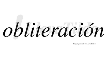 Obliteración  lleva tilde con vocal tónica en la segunda «o»