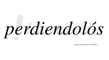 Perdiendolós  lleva tilde con vocal tónica en la segunda «o»
