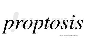 Proptosis no lleva tilde con vocal tónica en la segunda «o»
