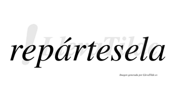 Repártesela  lleva tilde con vocal tónica en la primera «a»