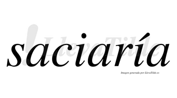 Saciaría  lleva tilde con vocal tónica en la segunda «i»