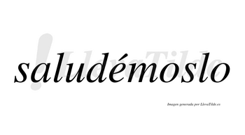 Saludémoslo  lleva tilde con vocal tónica en la «e»