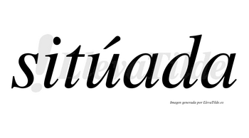 Sitúada lleva tilde con vocal tónica en la «u»