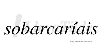 Sobarcaríais  lleva tilde con vocal tónica en la primera «i»