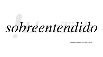 Sobreentendido no lleva tilde con vocal tónica en la «i»