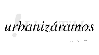 Urbanizáramos  lleva tilde con vocal tónica en la segunda «a»
