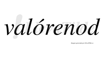 Valórenod lleva tilde con vocal tónica en la primera «o»