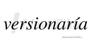 Versionaría  lleva tilde con vocal tónica en la segunda «i»