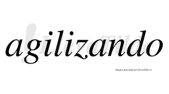 Agilizando  no lleva tilde con vocal tónica en la segunda «a»