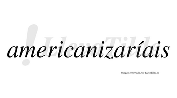 Americanizaríais  lleva tilde con vocal tónica en la tercera «i»