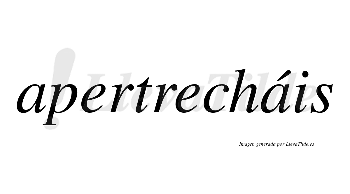 Apertrecháis  lleva tilde con vocal tónica en la segunda «a»