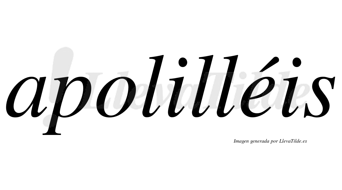 Apolilléis  lleva tilde con vocal tónica en la "e"