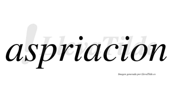 Aspriacion  no lleva tilde con vocal tónica en la segunda «a»