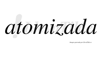 Atomizada  no lleva tilde con vocal tónica en la segunda «a»