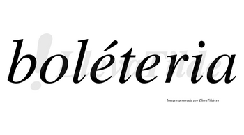 Boléteria  lleva tilde con vocal tónica en la primera «e»