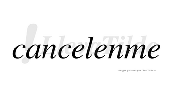 Cancelenme no lleva tilde con vocal tónica en la segunda «e»