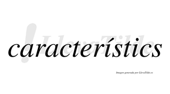 Característics  lleva tilde con vocal tónica en la primera «i»