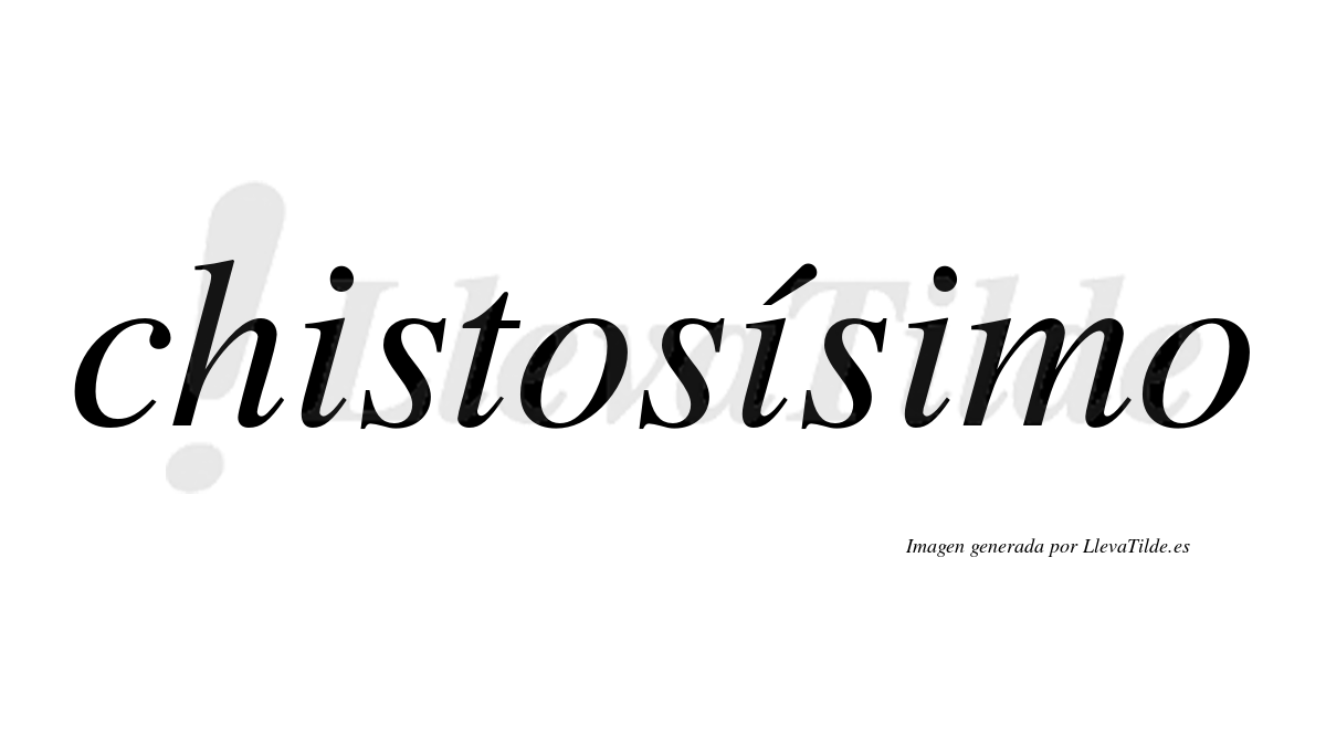 Chistosísimo  lleva tilde con vocal tónica en la segunda "i"