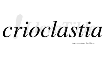 Crioclastia no lleva tilde con vocal tónica en la primera «a»