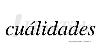 Cuálidades lleva tilde con vocal tónica en la primera «a»