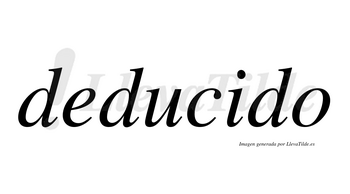 Deducido no lleva tilde con vocal tónica en la «i»