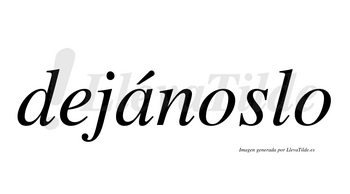 Dejánoslo  lleva tilde con vocal tónica en la «a»