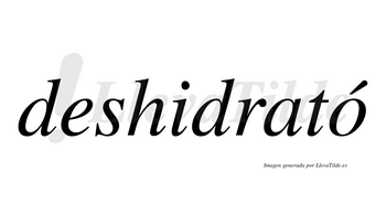 Deshidrató  lleva tilde con vocal tónica en la «o»