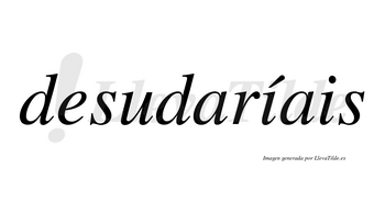 Desudaríais  lleva tilde con vocal tónica en la primera «i»