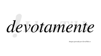 Devotamente no lleva tilde con vocal tónica en la segunda «e»