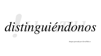 Distinguiéndonos lleva tilde con vocal tónica en la «e»