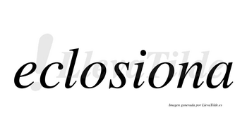 Eclosiona no lleva tilde con vocal tónica en la segunda «o»