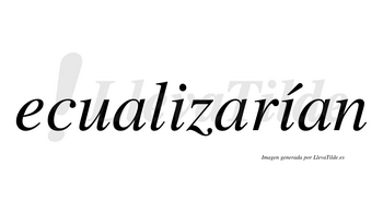 Ecualizarían  lleva tilde con vocal tónica en la segunda «i»