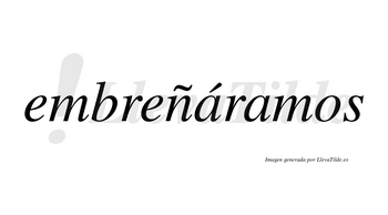 Embreñáramos  lleva tilde con vocal tónica en la primera «a»