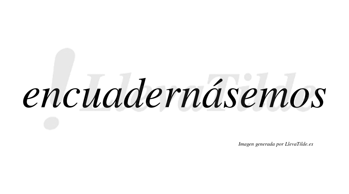 Encuadernásemos  lleva tilde con vocal tónica en la segunda «a»