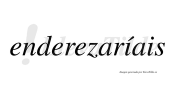 Enderezaríais  lleva tilde con vocal tónica en la primera «i»