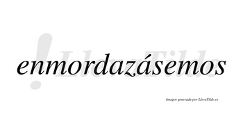 Enmordazásemos  lleva tilde con vocal tónica en la segunda «a»