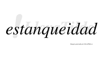 Estanqueidad  no lleva tilde con vocal tónica en la segunda «a»