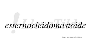 Esternocleidomastoide  no lleva tilde con vocal tónica en la tercera «o»